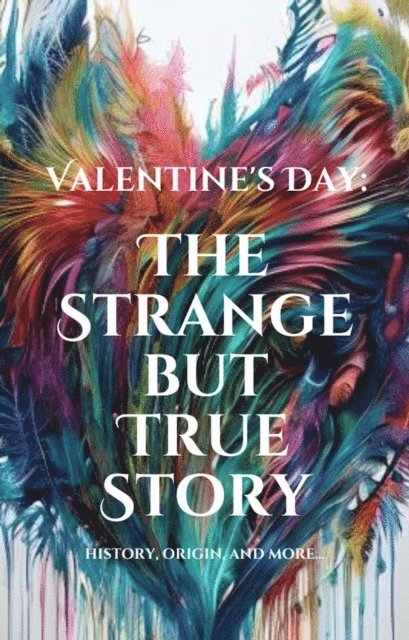 Shalna Omaye - Valentine's Day: The Strange but True Story, E-bok