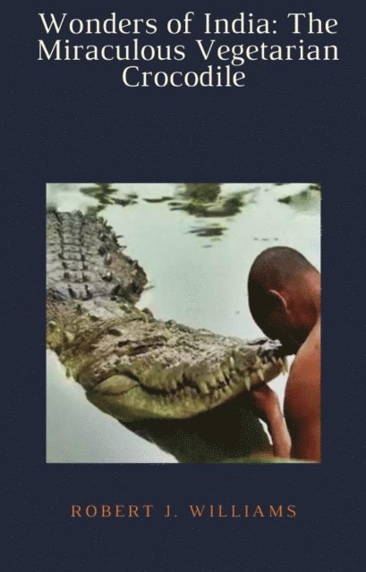 Robert J. Williams - Wonders of India: The Miraculous Vegetarian Crocodile, E-bok. Tillgänglighet: Lägg i varukorg