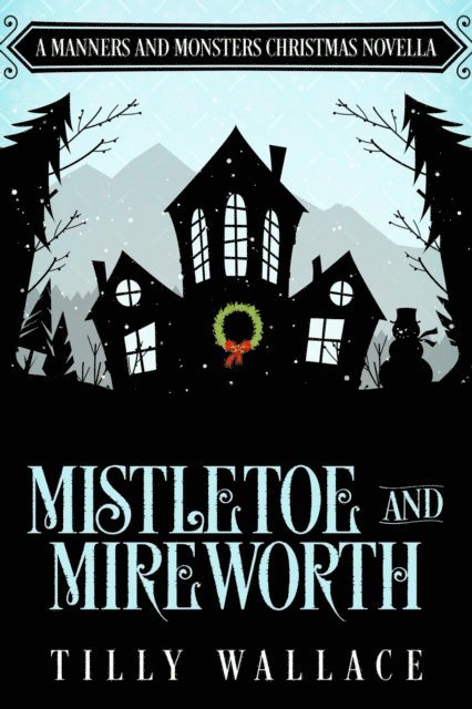 Tilly Wallace - Mistletoe and Mireworth, E-bok