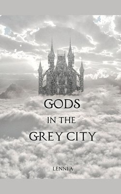 Lenni A - Gods in the Grey City, Häftad. Tillgänglighet: Lägg i varukorg