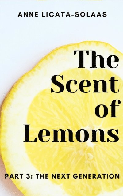 Anne Licata-Solaas - Scent of Lemons, Part Three:  The Next Generation, E-bok