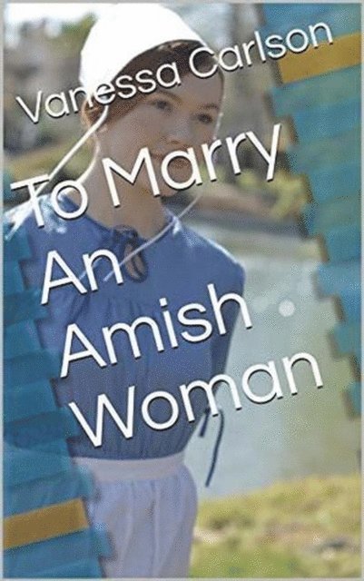 Vanessa Carlson - To Marry An Amish Woman, E-bok. Tillgänglighet: Lägg i varukorg