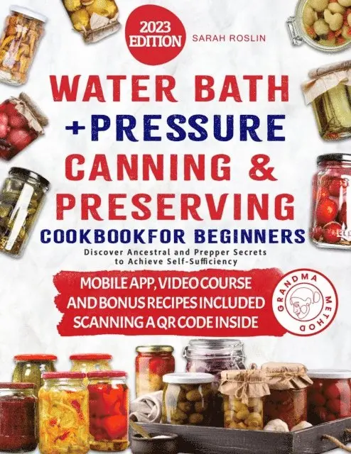 Color Illustrated Water Bath & Pressure Canning Cookbook: Reviving Ancestral Prepping Techniques for Modern Preppers