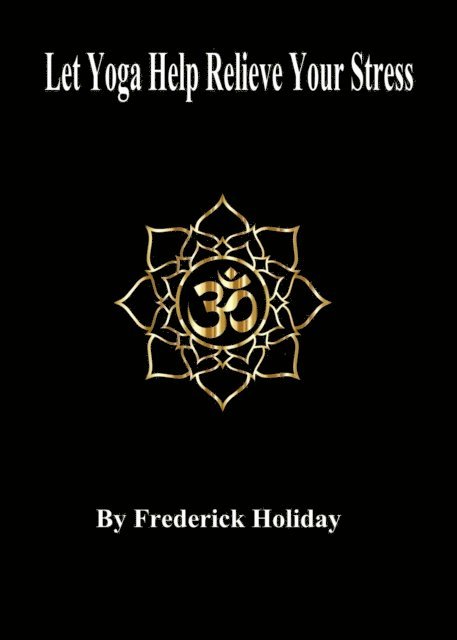 Frederick Holiday - Let Yoga Help Relieve Your Stress, E-bok. Tillgänglighet: Lägg i varukorg