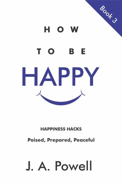 J. A. Powell - How to be Happy - Now and in the Future, E-bok