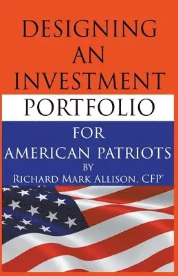 Richard Allison - Designing an Investment Portfolio for American Patriots, Häftad. Tillgänglighet: Lägg i varukorg