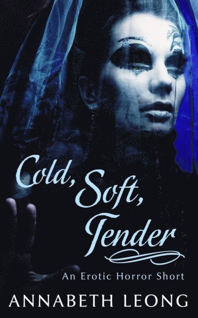 Annabeth Leong - Cold, Soft, Tender: An Erotic Horror Short, E-bok