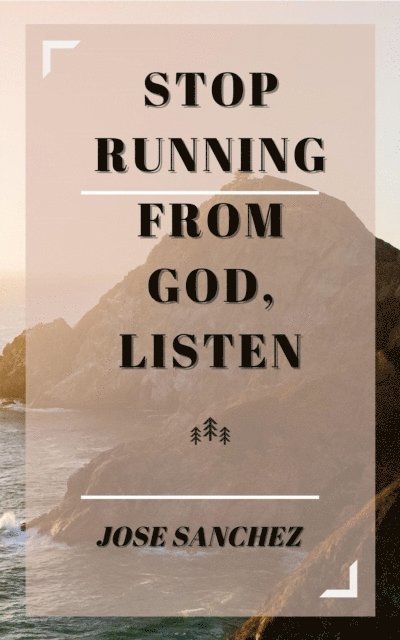 XTRNL Sanchez, Jose Sanchez - Stop Running From God, Listen, E-bok