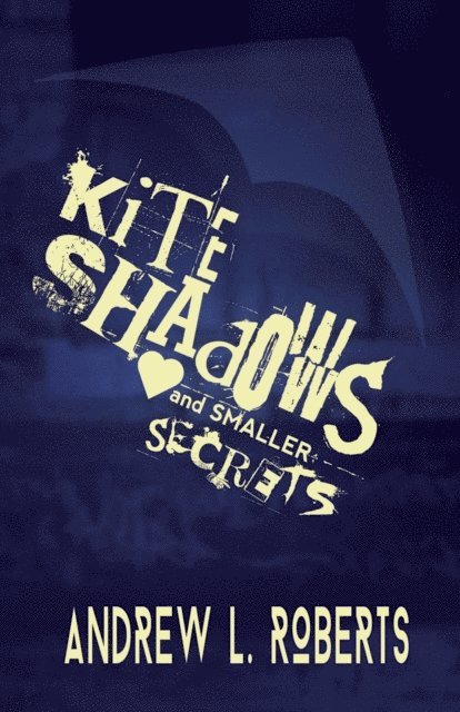 Andrew L. Roberts - Kite Shadows and Smaller Secrets, E-bok