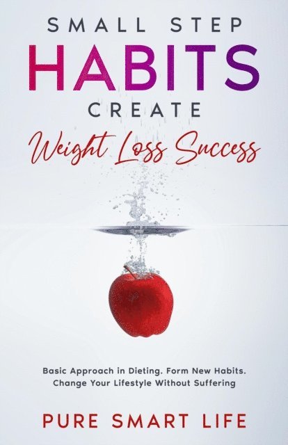Pure Smart Life, Kurt Reichert - Small Step Habits Create Weight Loss Success, E-bok. Tillgänglighet: Lägg i varukorg