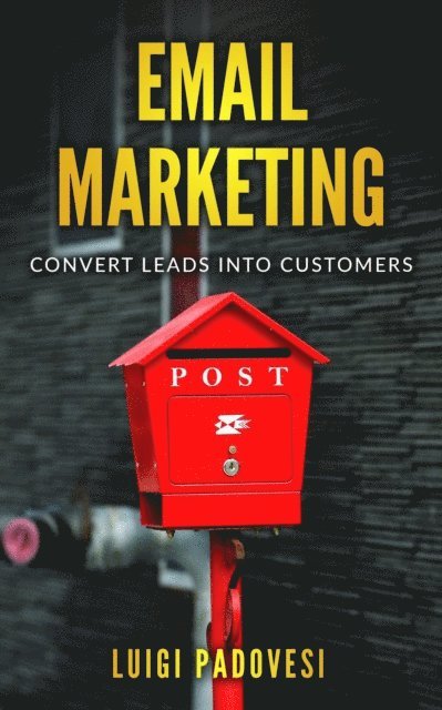 Luigi Padovesi - Email Marketing: Convert Leads Into Customers, E-bok