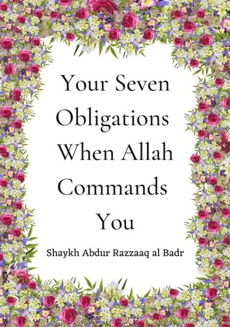 Shaykh Abdur Razzaaq al Badr - Your Seven Obligations When Allah Commands You, E-bok