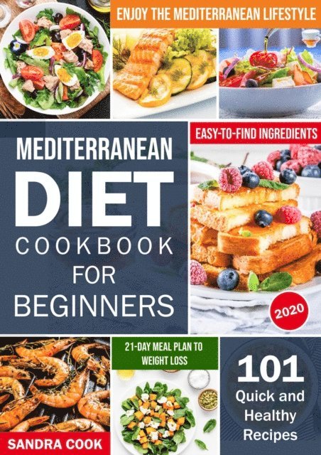 Sandra Cook - Mediterranean Diet Cookbook For Beginners: 101 Quick and Healthy Recipes with Easy-to-Find Ingredients to Enjoy The Mediterranean Lifestyle, E-bok