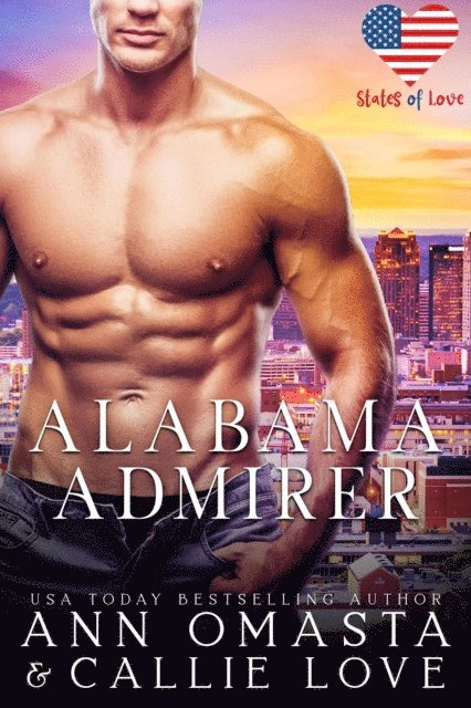 Callie Love, Ann Omasta - States of Love: Alabama Admirer - A Steamy and Suspenseful Single-Dad Romance, E-bok