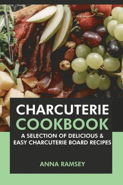 Anna Ramsey - Charcuterie Cookbook: A Selection of Delicious & Easy Charcuterie Board Recipes, E-bok. Tillgänglighet: Lägg i varukorg