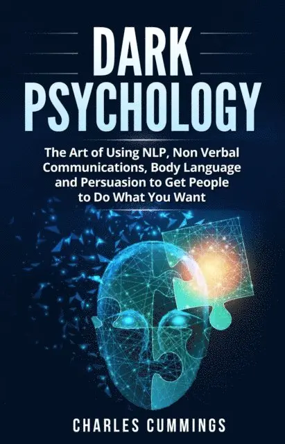 Charles Cummings - Dark Psychology: The Art of Using NLP, Non-Verbal Communications, Body Language and Persuasion to Get People to Do What You Want, E-bok. Tillgänglighet: Lägg i varukorg