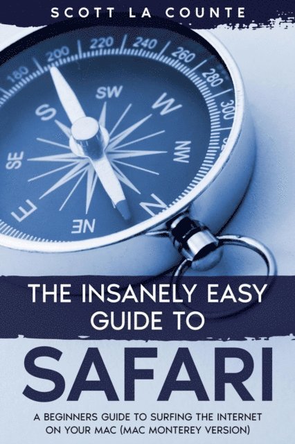 Scott La Counte, scott d - Insanely Easy Guide to Safari: A Beginner's Guide to Surfing the Internet On Your Mac (Mac Monterey Version), E-bok. Tillgänglighet: Lägg i varukorg