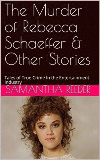 Samantha Reeder - Murder of Rebecca Schaeffer & Other Stories, E-bok. Tillgänglighet: Lägg i varukorg