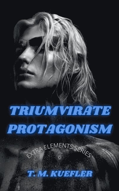 T. M. Kuefler - Triumvirate Protagonism, E-bok