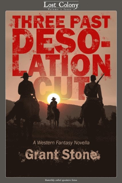 Grant Stone - Three Past Desolation Cut: A Western Fantasy Novella, E-bok