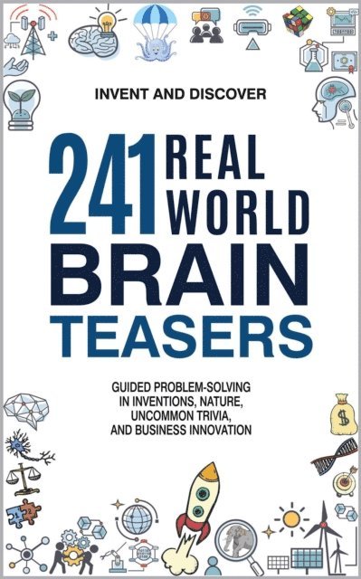 Invent and Discover - 241 Real-World Brain Teasers: Guided Problem-Solving in Inventions, Nature, Uncommon Trivia, and Business Innovation., E-bok. Tillgänglighet: Lägg i varukorg