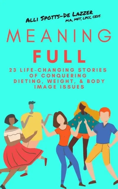Alli Spotts-De Lazzer - MeaningFull: 23 Life-Changing Stories of Conquering Dieting, Weight, & Body Image Issues, E-bok. Tillgänglighet: Lägg i varukorg