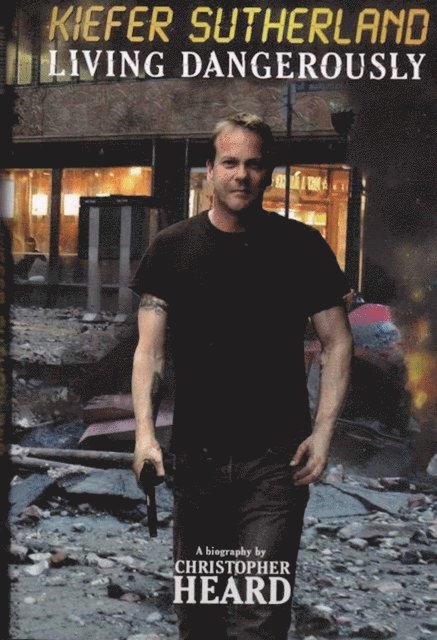Christopher Heard - Kiefer Sutherland: Living Dangerously, E-bok