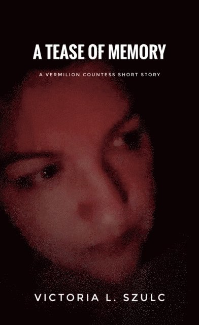 Victoria L. Szulc - Tease of Memory, E-bok