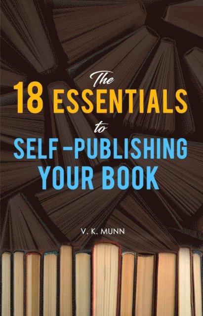 Vivienne  K Munn - 18 Essentials to Self -Publishing Your Book, E-bok