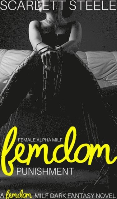 Scarlett Steele - Female Alpha MILF Femdom Punishment - A Femdom MILF Dark Fantasy Novel, E-bok