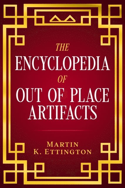 Martin K. Ettington - Encyclopedia of Out of Place Artifacts, E-bok. Tillgänglighet: Lägg i varukorg