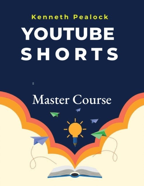 Kenneth Pealock - YouTube Shorts: Master Course, E-bok