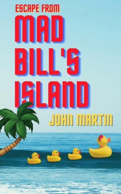 John Martin - Escape from Mad Bill's Island, E-bok