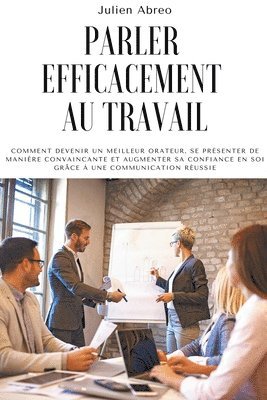 Julien Abreo - Parler efficacement au travail, Häftad. Tillgänglighet: Lägg i varukorg