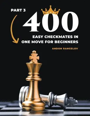 Andon Rangelov - 400 Easy Checkmates in One Move for Beginners, Part 3, Häftad. Tillgänglighet: Lägg i varukorg