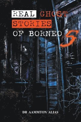 Aammton Alias - Real Ghost Stories of Borneo 5, Häftad