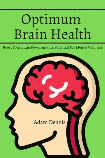 Adam Dennis - Optimum Brain Health! Boost Your Brain Power And Its Potential For Mental Wellness, E-bok. Tillgänglighet: Lägg i varukorg