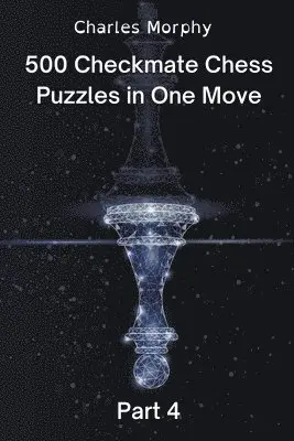 Charles Morphy - 500 Checkmate Chess Puzzles in One Move, Part 4, Häftad. Tillgänglighet: Lägg i varukorg