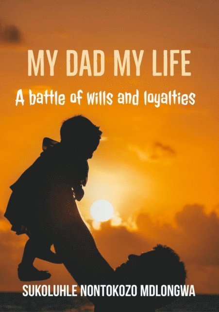 Sukoluhle Mdlongwa - My Dad My Life, E-bok