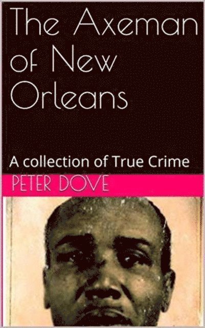 Peter Dove - Axeman of New Orleans, E-bok