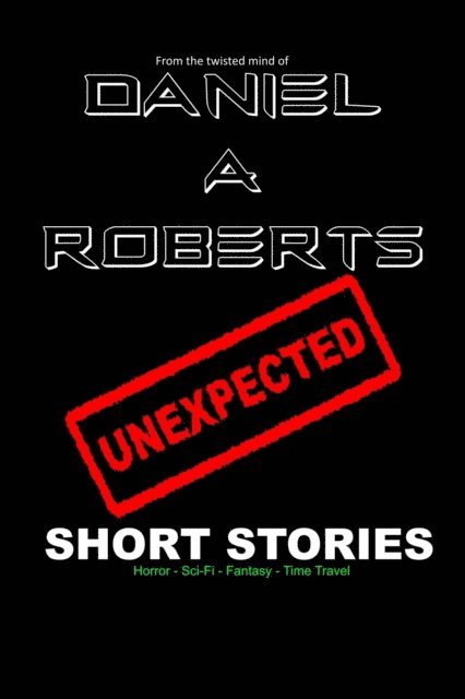 Daniel A. Roberts - Unexpected Short Stories, E-bok