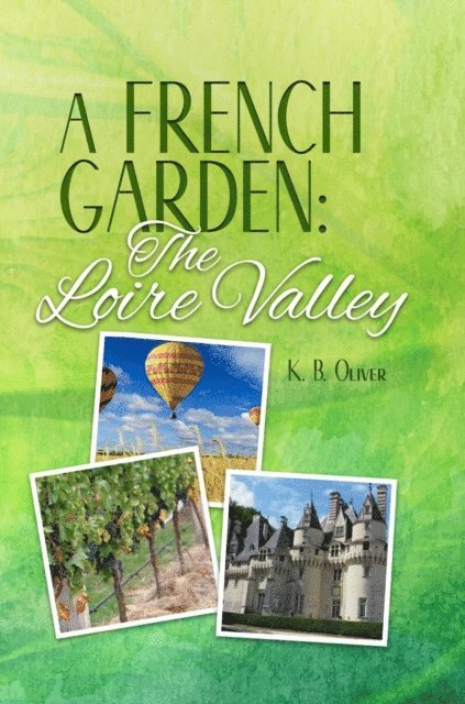 K. B. Oliver - French Garden: The Loire Valley, E-bok. Tillgänglighet: Lägg i varukorg