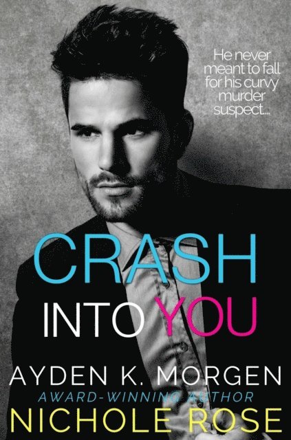 Ayden K. Morgen, Nichole Rose - Crash Into You, E-bok