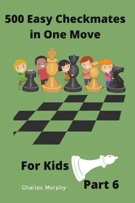 Charles Morphy - 500 Easy Checkmates in One Move for Kids, Part 6, Häftad. Tillgänglighet: Lägg i varukorg