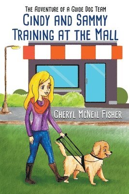 Cheryl McNeil Fisher - Cindy and Sammy Training at the Mall, The Adventure of a Guide Dog Team, Häftad