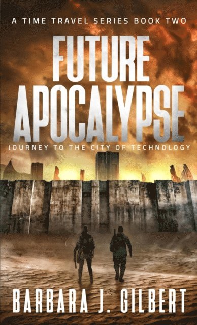 Barbara J. Gilbert - Future Apocalypse, Journey to the City of Technology, E-bok