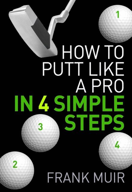 Frank Muir - How to Putt Like a Pro in 4 Simple Steps, E-bok