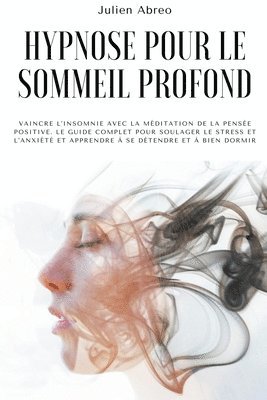 Julien Abreo - Hypnose pour le sommeil profond: Vaincre l'insomnie avec la méditation de la pensée positive. Le guide complet pour soulager le stress et l'anxiété et, Häftad. Tillgänglighet: Lägg i varukorg