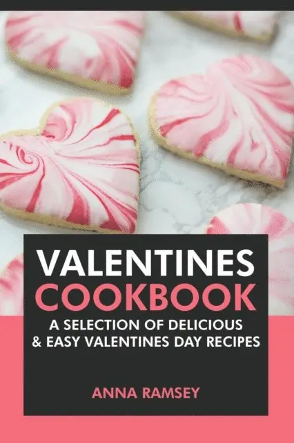 Anna Ramsey - Valentines Cookbook: A Selection of Delicious & Easy Valentine's Day Recipes, E-bok. Tillgänglighet: Lägg i varukorg