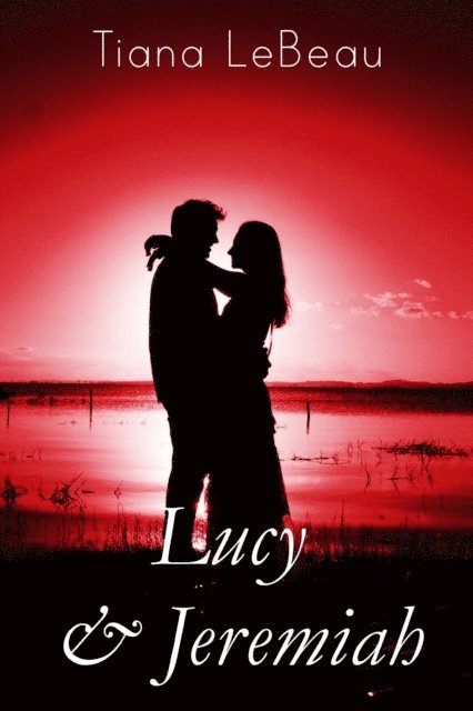 Tiana LeBeau - Lucy and Jeremiah, E-bok
